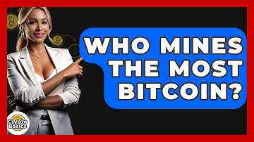 Who Mines the Most Bitcoin? - CryptoBasics360.com