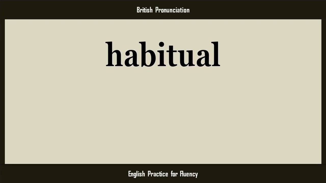 habitual, How to Say or Pronounce HABITUAL in American, British, Australian English