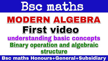 modern algebra BSc maths | first video | binary operation & algebraic structure