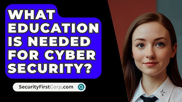 What Education Is Needed For Cyber Security? - SecurityFirstCorp.com