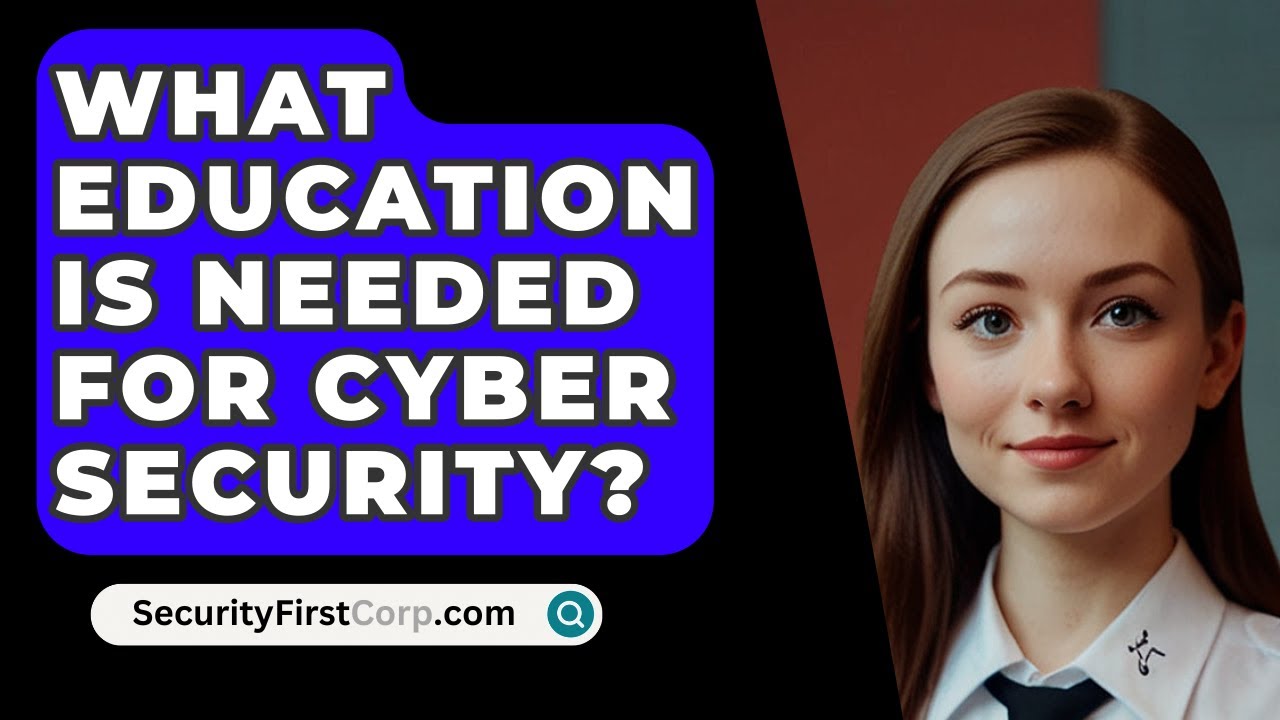 What Education Is Needed For Cyber Security SecurityFirstCorp What Education Is Needed For Cyber Security SecurityFirstCorp