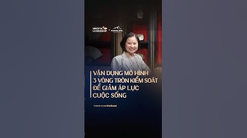 Vận dụng mô hình 3 vòng tròn kiểm soát để giảm áp lực cuộc sống | Mindful Leadership SS3 #7