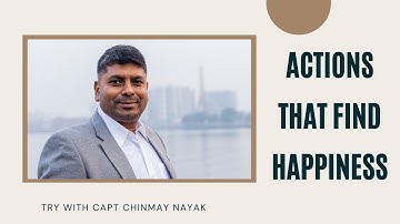 Actions that Find Happiness II TRY with Capt Chinmay Nayak