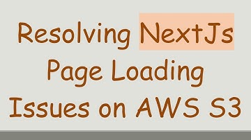 Resolving NextJs Page Loading Issues on AWS S3