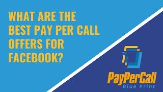 What are the Best Pay Per Call Offers for Facebook?