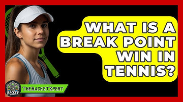 What Is A Break Point Win In Tennis? - The Racket Xpert