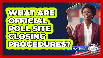 What Are Official Poll Site Closing Procedures?