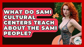 What Do Sami Cultural Centers Teach About The Sami People? - Unmapping Scandinavia