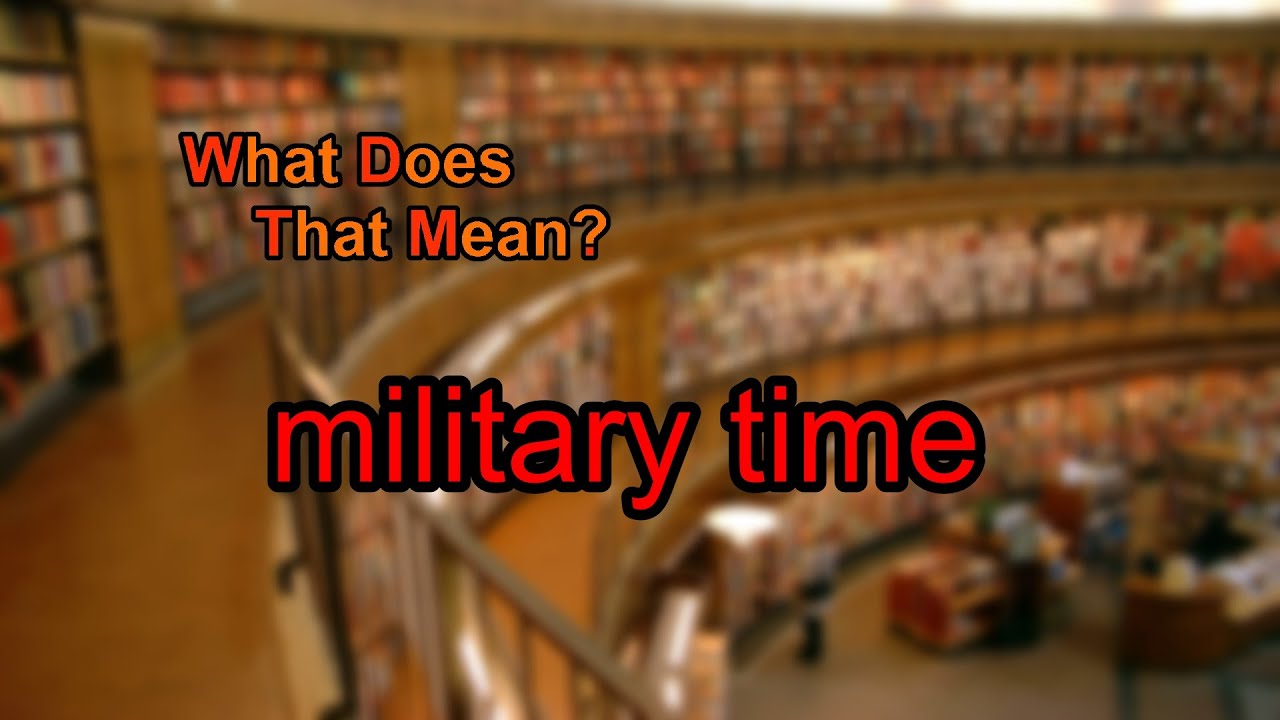 What does military time mean? YouTube