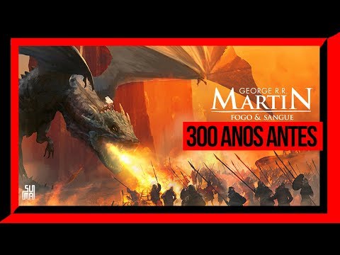 FIRE AND BLOOD A HISTORIA SOBRE A CASA TARGARYEN EM WESTEROS | FOGO E SANGUE