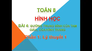 Toán 8_Hình học Bài 4: Đường trung bình của tam giác, của hình thang (phần 1: Lý thuyết 1)