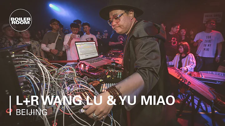 L+R Wang Lu & Yu Miao | Boiler Room Beijing