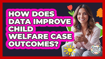 How Does Data Improve Child Welfare Case Outcomes?