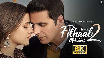 Akshay Kumar - Filhaal2 Mohabbat (8K Video) ft. Nupur Sanon | Ammy Virk | BPraak | Jaani | Arvindr K