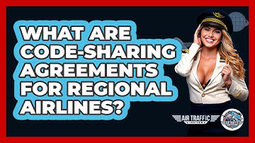 What Are Code-Sharing Agreements For Regional Airlines? - Air Traffic Insider