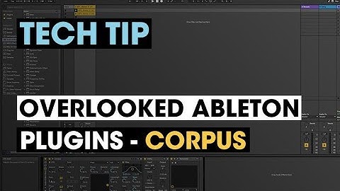 Tech Tip - Overlooked Ableton Plugins - Corpus