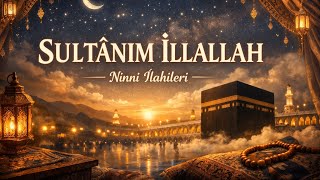 Sultânım İllallah - İlahi Ninnisi (En Güzel Uyku Ninnileri)