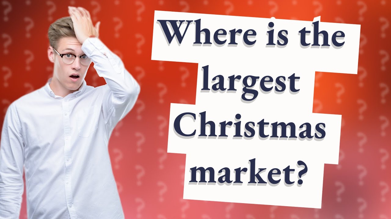 Where is the largest Christmas market? YouTube