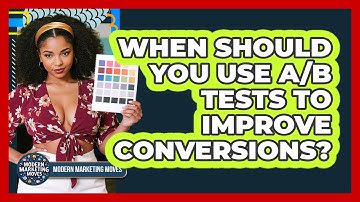 When Should You Use A/B Tests To Improve Conversions?