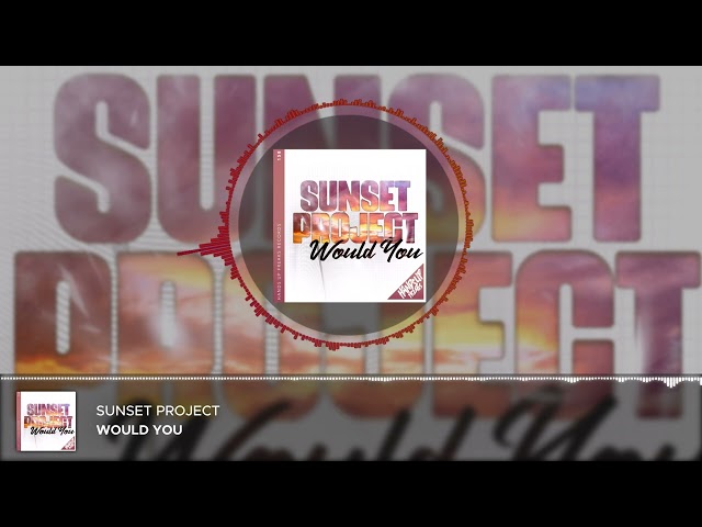 Sunset Project - Would You