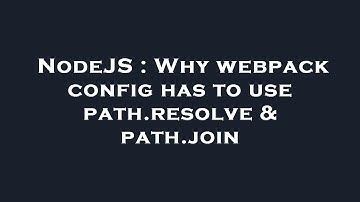 NodeJS : Why webpack config has to use path.resolve & path.join
