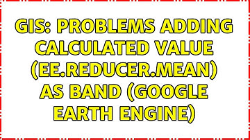 GIS: Problems adding calculated value (ee.reducer.mean) as band (Google earth engine)
