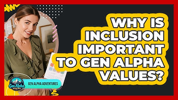 Why Is Inclusion Important To Gen Alpha Values?