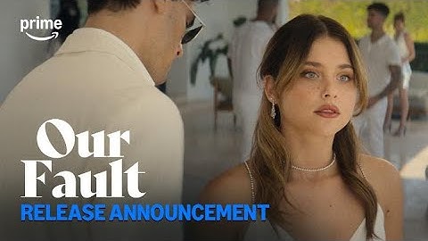 Our Fault: Release Announcement | Prime Video