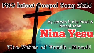 Nina Yesu PNG Latest Gospel 2026|Voice Of Truth Mendi (Jerrylo ft Pila Pusal & Monpi John)