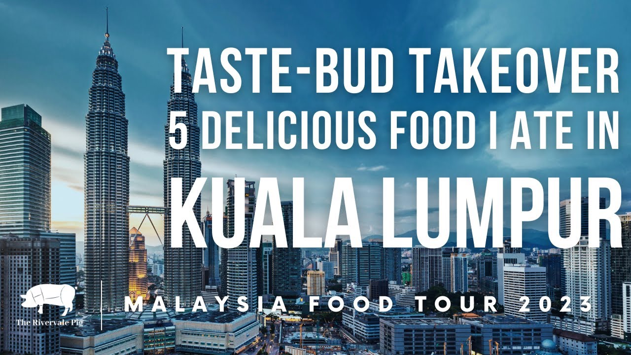 Tastebud Takeover | 5 Delicious Food to Eat in Kuala Lumpur, Malaysia