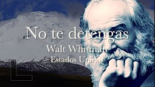 NO TE DETENGAS (CARPE DIEM)  Walt Whitman