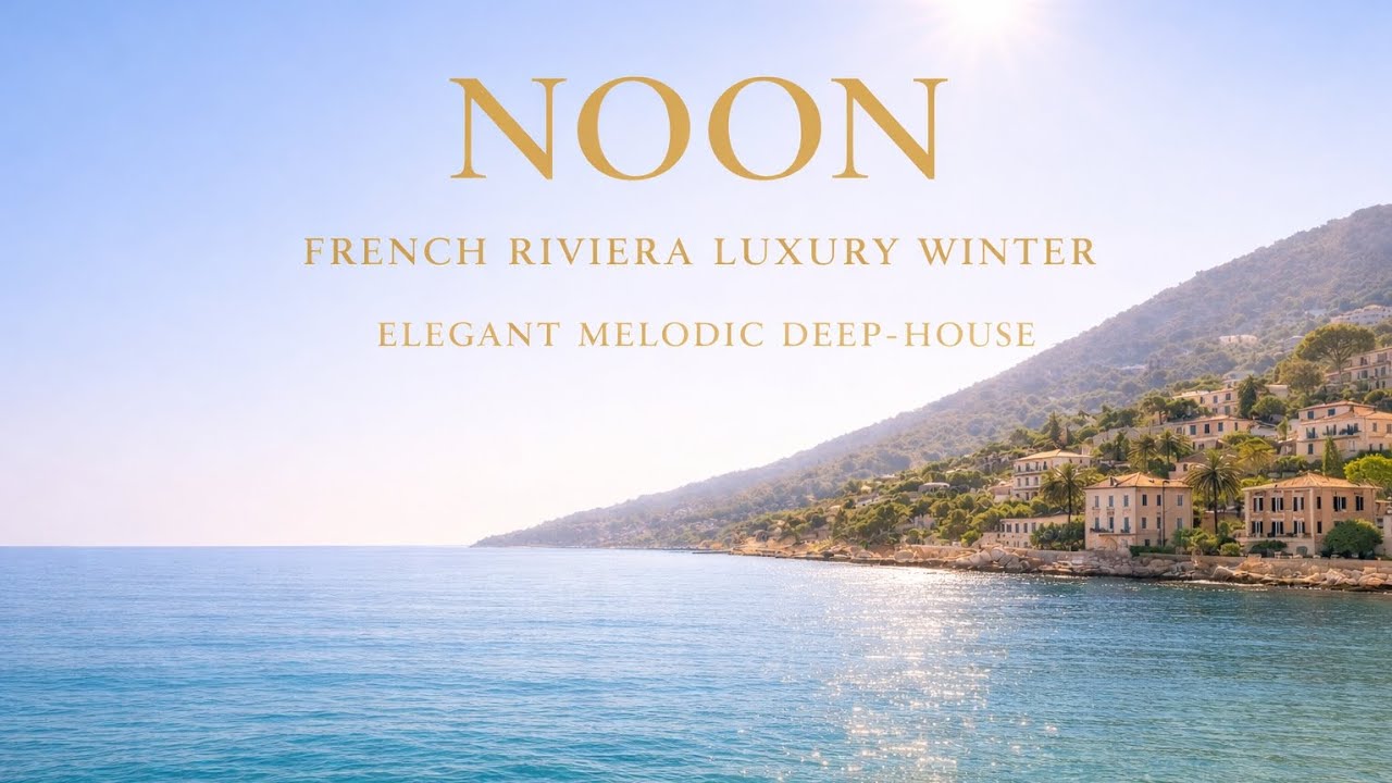 NOON – French Riviera Luxury Winter | Elegant Melodic Deep-House · Calm Daylight Ambience