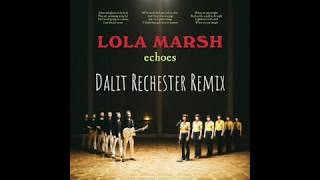 Lola Marsh - Echoes (Dalit Rechester Remix) Resimi