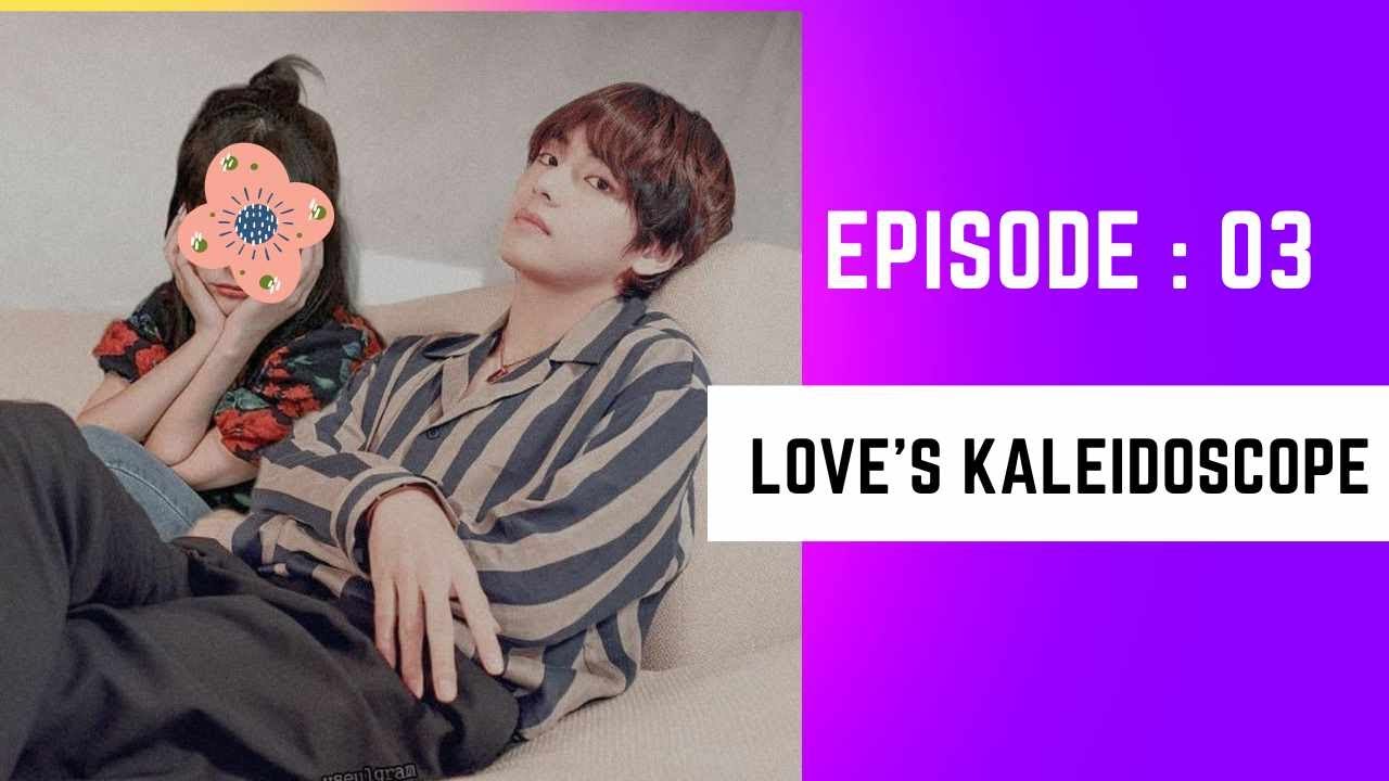 Fictional Story Love's Kaleidoscope Last Episode YouTube