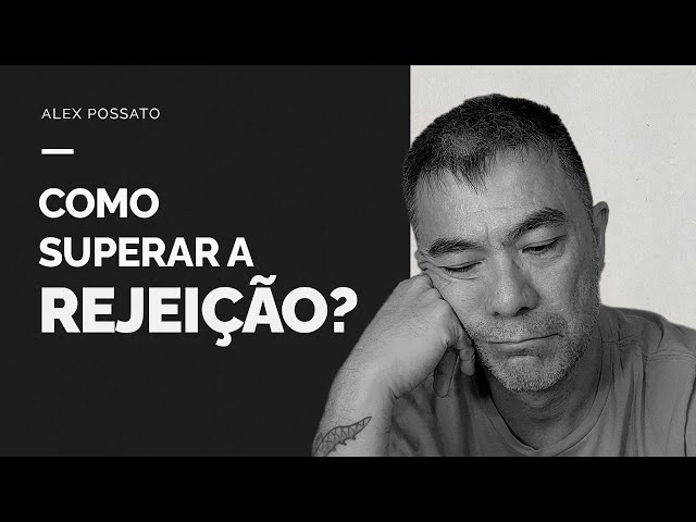 Transformando Rejeição em Força l Alex Possato