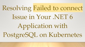 Resolving Failed to connect Issue in Your .NET 6 Application with PostgreSQL on Kubernetes