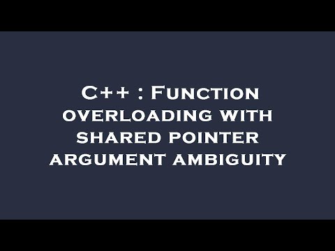 C++ : Function overloading with shared pointer argument ambiguity
