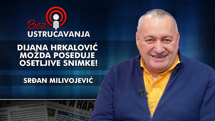 Srđan Milivojević - Dijana Hrkalović možda poseduje osetljive snimke!