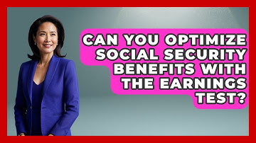 Can You Optimize Social Security Benefits With The Earnings Test? - Wealth Advisor Success Hub