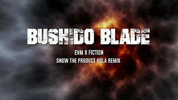 Bushido Blade (EVM x FICTION) Hola Remix