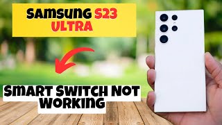 Samsung Smart Switch Not Working Samsung Galaxy S23