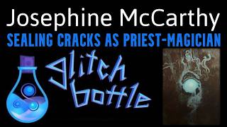 🧙‍♀️#178 - Sealing Cracks as Priest-Magician with Josephine McCarthy | Glitch Bottle