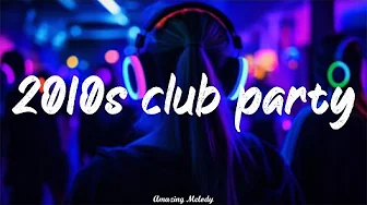 2010s Party Hits Mix ~ Songs That Make You Dance ~ Throwback Club Playlist