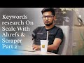 Keywords research On Scale With Ahrefs &amp; Scraper - Part 2