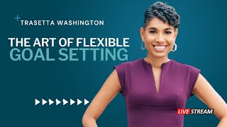 The Art of Flexible Goal Setting