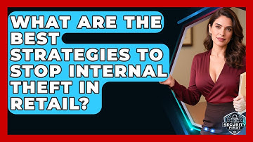 What Are The Best Strategies To Stop Internal Theft In Retail? - SecurityFirstCorp.com