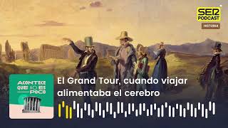 Acontece que no es poco | El Grand Tour, cuando viajar alimentaba el cerebro Acontece que no es poco | El Grand Tour, cuando viajar alimentaba el cerebro