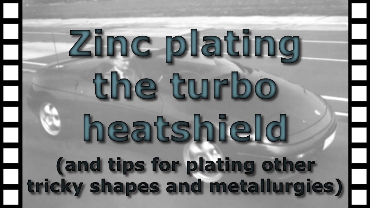 Zinc plating the turbo heatshield and tips for zinc plating other