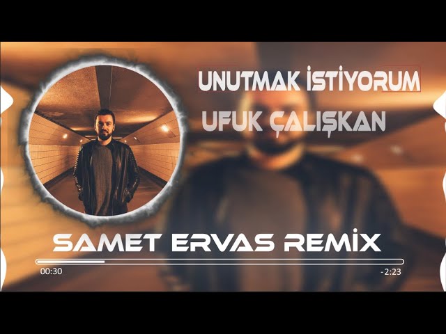 Ufuk Çalışkan - Unutmak İstiyorum (Samet Ervas Remix)