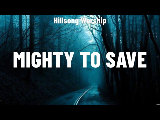 Hillsong Worship - Mighty To Save (Lyrics) LEELAND, Don Moen, for KING & COUNTRY class=